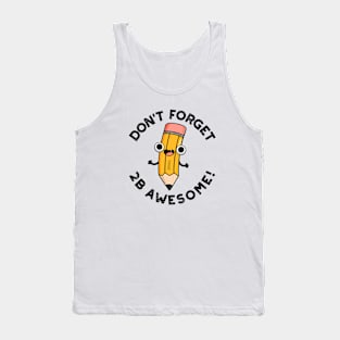 Don't Forget 2B Awesome Cute Pencil Pun Tank Top